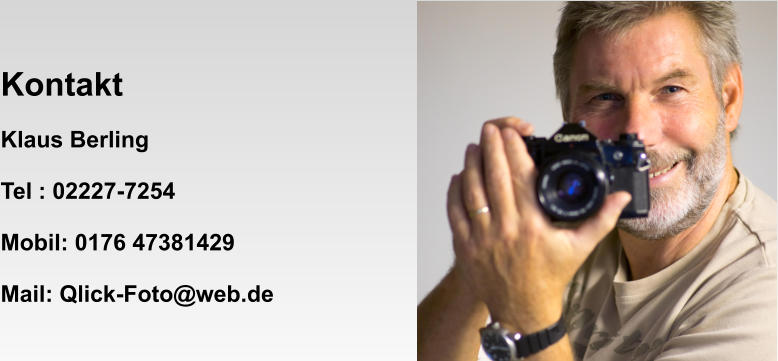 Kontakt  Klaus Berling  Tel	: 02227-7254    Mobil: 0176 47381429  Mail: Qlick-Foto@web.de